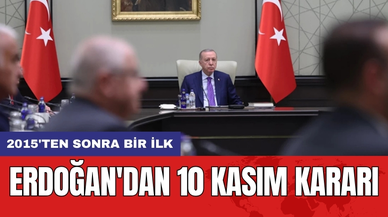 Erdoğan'dan 10 Kasım Kararı: 2015'ten Sonra Bir İlk