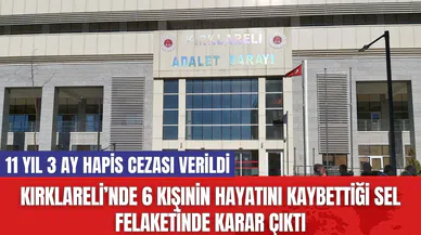 Kırklareli’nde 6 Kişinin Hayatını Kaybettiği Sel Felaketinde Karar Çıktı