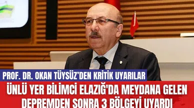 Ünlü Yer Bilimci Elazığ'da Meydana Gelen Depremden Sonra 3 Bölgeyi Uyardı