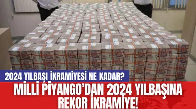 Milli Piyango’dan 2024 Yılbaşına Rekor İkramiye! 2024 Yılbaşı İkramiyesi Ne Kadar?
