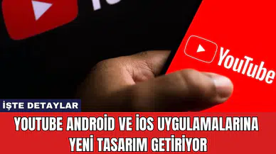 YouTube Android ve iOS Uygulamalarına Yeni Tasarım Getiriyor