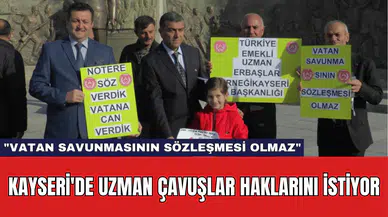 Kayseri'de Uzman Çavuşlar Haklarını İstiyor: "Vatan Savunmasının Sözleşmesi Olmaz"