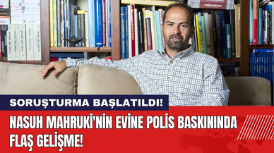 Nasuh Mahruki'nin Evine Polis Baskını! Soruşturma Başlatıldı