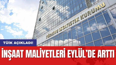 TÜİK açıkladı! İnşaat Maliyetleri Eylül’de Arttı