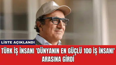 Türk İş İnsanı 'Dünyanın En Güçlü 100 İş İnsanı' Arasına Girdi