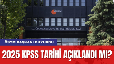 2025 KPSS tarihi açıklandı mı? ÖSYM Başkanı duyurdu