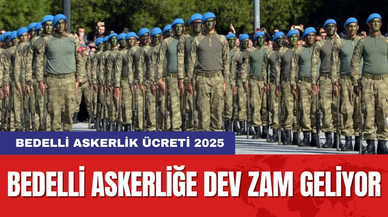 Bedelli askerlik ücreti 2025: Bedelli askerliğe dev zam geliyor