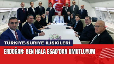 Erdoğan: Ben Hala Esad'dan Umutluyum