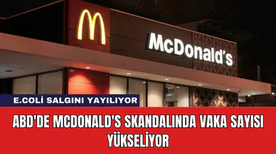 ABD'de McDonald's Skandalında Vaka Sayısı Yükseliyor