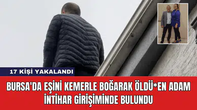 Bursa'da Eşini Kemerle Boğarak Öldü*en Adam İntihar Girişiminde Bulundu