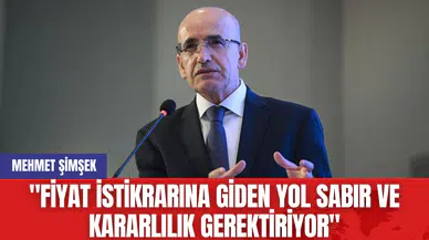 Mehmet Şimşek: "Fiyat İstikrarına Giden Yol sabır ve Kararlılık Gerektiriyor"