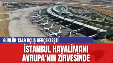 İstanbul Havalimanı  Avrupa'nın zirvesinde... Günlük 1359 uçuş yaptı