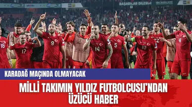 Milli Takımın Yıldız Futbolcusu, Karadağ Maçında Sahada Olmayacak