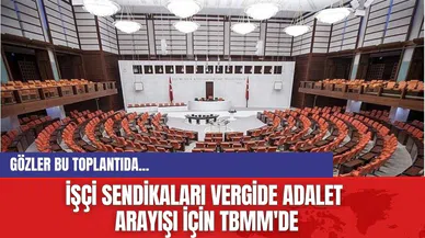 İşçi Sendikaları vergide adalet arayışı için TBMM'de