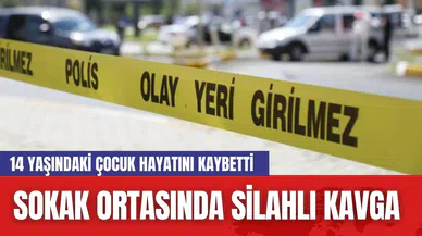 Sokak Ortasında Silahlı Kavga: 14 Yaşındaki Çocuk Hayatını Kaybetti
