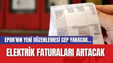 EPDK'nın yeni düzenlemesi cep yakacak...Elektrik faturaları artacak