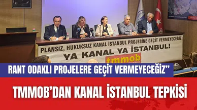 TMMOB’dan Kanal İstanbul Tepkisi: “Rant Odaklı Projelere Geçit Vermeyeceğiz”