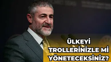 Bakan Nebati: Ülkeyi trollerinizle mi yöneteceksiniz?