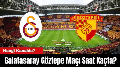 Galatasaray Göztepe Maçı Saat Kaçta? Hangi Kanalda?