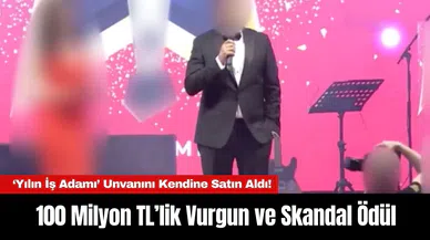 100 Milyon TL’lik Vurgun ve Skandal Ödül: ‘Yılın İş İnsanı’ Unvanını Kendine Satın Aldı!
