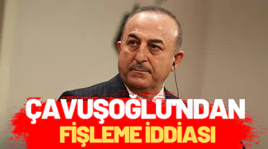 Çavuşoğlu’ndan fişleme iddiası