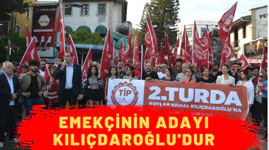  “Emekçilerin adayı Kılıçdaroğlu’dur”