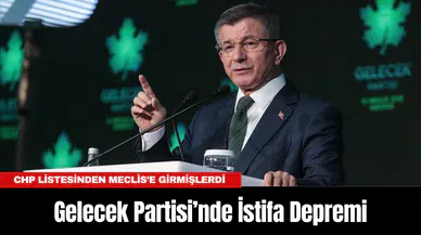 Gelecek Partisi’nde İstifa Depremi