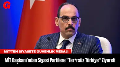 MİT Başkanı Kalın'dan Siyasi Partilere "Ter*rsüz Türkiye" Ziyareti