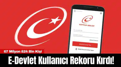 E-Devlet Kullanıcı Rekoru Kırdı! 67 Milyon 824 Bin Kişi
