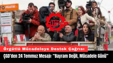 ÇGD’den 24 Temmuz Mesajı: “Bayram Değil, Mücadele Günü”
