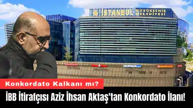 İBB İtirafçısı Aziz İhsan Aktaş'tan Konkordato İlanı!