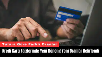 Kredi Kartı Faizlerinde Yeni Dönem! Yeni Oranlar Belirlendi