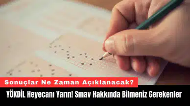 YÖKDİL Heyecanı Yarın! Sınav Hakkında Bilmeniz Gerekenler