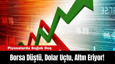 Piyasalarda Soğuk Duş: Borsa Düştü, Dolar Uçtu, Altın Eriyor!