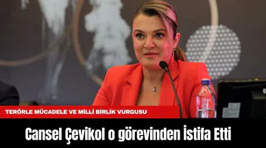 Cansel Çevikol o görevinden İstifa Etti