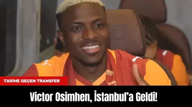 Tarihe Geçen Transfer: Victor Osimhen, İstanbul’a Geldi!