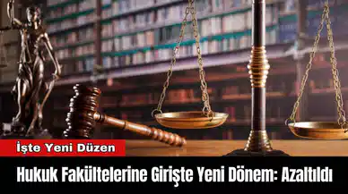 Hukuk Fakültelerine Girişte Yeni Dönem: Azaltıldı