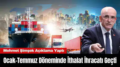 Ocak-Temmuz Döneminde İthalat İhracatı Geçti