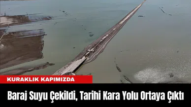 Baraj Suyu Çekildi, Tarihi Kara Yolu Ortaya Çıktı