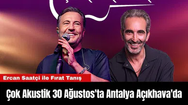 Ercan Saatçi ile Çok Akustik 30 Ağustos'ta Antalya Açıkhava'da
