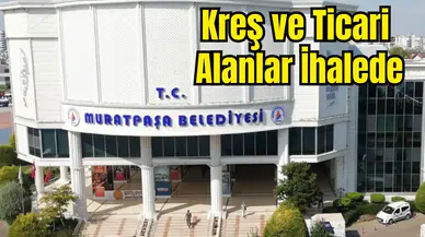 Muratpaşa Belediyesi Kreş ve Ticari Alanları Satıyor