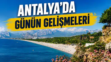 Antalya'da 28 Ağustos Cuma Gündemi
