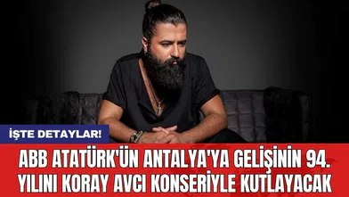 ABB Atatürk'ün Antalya'ya Gelişinin 94. Yılını Koray Avcı Konseriyle Kutlayacak