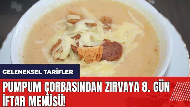 Pumpum çorbasından Zırvaya 8. gün iftar menüsü! Geleneksel tarifler