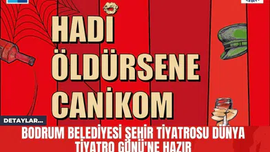 Bodrum Belediyesi Şehir Tiyatrosu Dünya Tiyatro Günü'ne Hazır