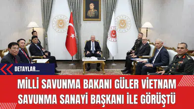 Milli Savunma Bakanı Güler ve Vietnam Savunma Sanayi Başkanı ile Görüştü