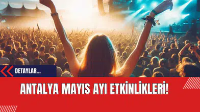 Antalya Mayıs Ayı Konser Ve Tiyatro Etkinlikleri!