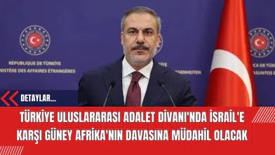 Türkiye Uluslararası Adalet Divanı'nda İsrail'e Karşı Güney Afrika'nın Davasına Müdahil Olacak