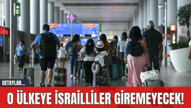 O Ülkeye İsrailliler Giremeyecek!