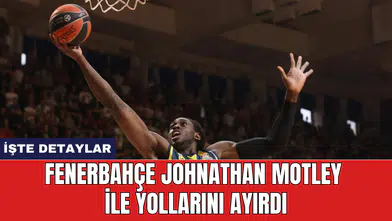 Fenerbahçe Johnathan Motley ile yollarını ayırdı